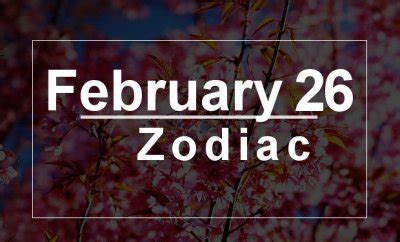 February 26 Zodiac - Complete Birthday Horoscope & Personality Profile