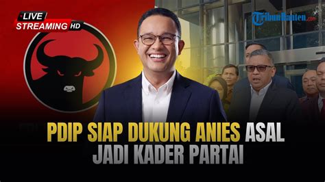 Pdip Buka Peluang Dukung Anies Di Pilgub Jakarta Asal Bersedia