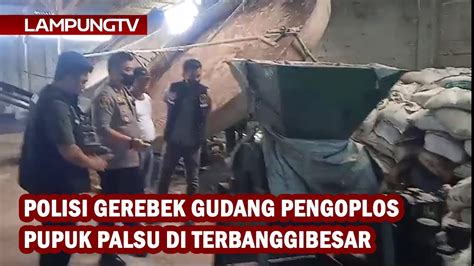 Gerebek Gudang Pengoplos Pupuk Palsu Di Terbanggibesar YouTube