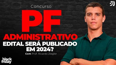 Concurso Pf Administrativo Edital Ser Publicado Em Ricardo