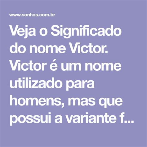 Veja o Significado do nome Victor Victor é um nome utilizado para