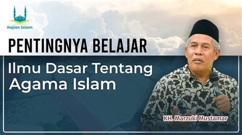 Kh Marzuqi Mustamar Pentingnya Belajar Ilmu Agama Islam Youtube