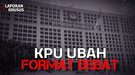 Kpu Ubah Format Debat Lapsus Youtube