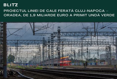 Proiectul Liniei De Cale Ferat Cluj Napoca Oradea De Miliarde