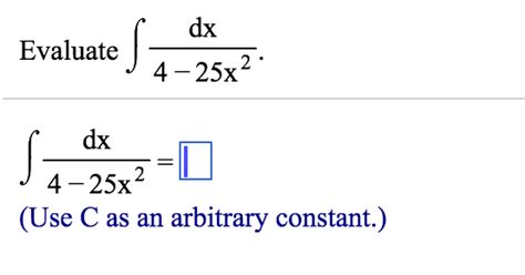 Solved Evaluate Integral Dx4 25x2 Integral Dx4 25x2