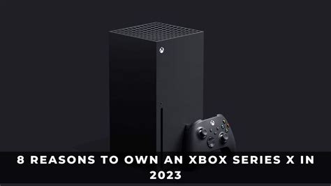 8 Reasons To Own An Xbox Series X In 2023 KeenGamer