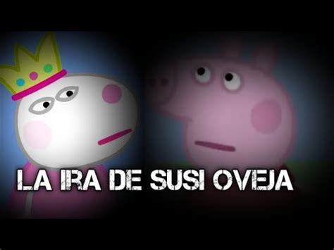 Crepypasta De Peppa Pig La Ira De Susi Oveja 1 2 YouTube