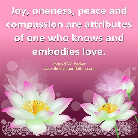 Joy Oneness Peace And Compassion Are Attributes Of One Who Knows And