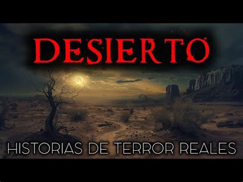 Historias De Terror En El Desierto Historias Reales Youtube