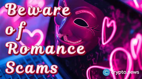 When Love Meets Crypto Beware Of Romance Scams This Valentines Day