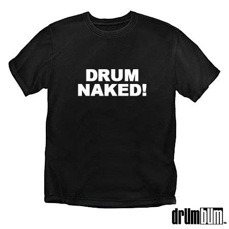 Drum Naked T Shirt For Drummers And Percussionists Drumbum