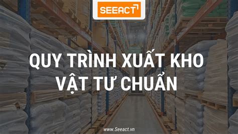 Quy Tr Nh Xu T Kho V T T Chi Ti T Y A Z Seeact Vn