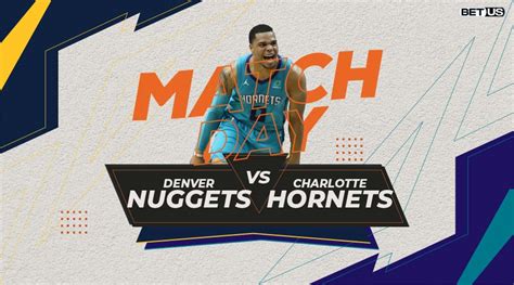 Nuggets vs Hornets Preview, Odds, Picks and Predictions