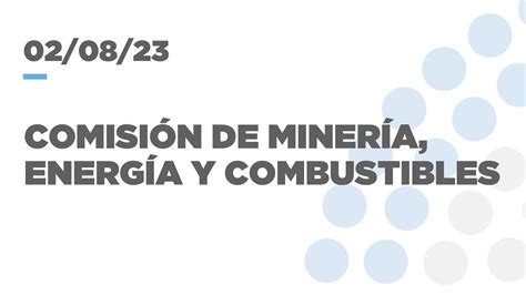 COMISIÓN DE MINERÍA ENERGÍA Y COMBUSTIBLES 02 08 2023 YouTube