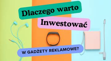 Dlaczego Warto Inwestowa W Gad Ety Reklamowe Unikalne Korzy Ci Dla