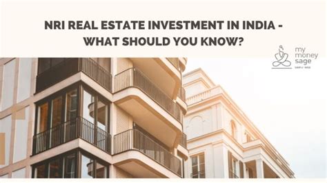 NRI Real Estate Investment In India What Should You Know