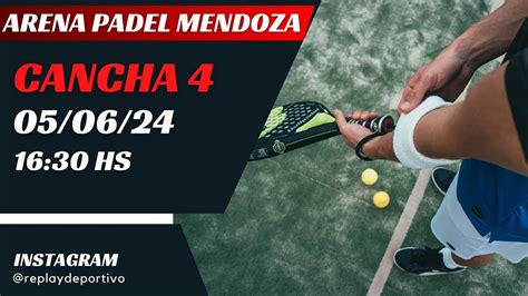 ARENA PADEL MENDOZA CANCHA 4 05 06 2024 16 30 HS YouTube