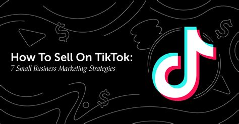 How To Sell On Tiktok 7 Small Business Marketing Strategies