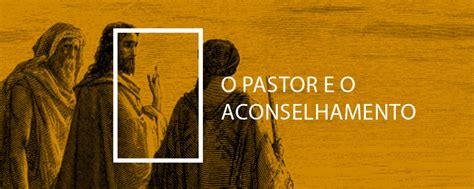 O Pastor E O Aconselhamento Cursos Fiel