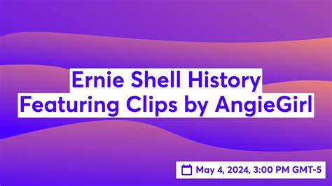 Ernie Shell History Featuring Clips By Angiegirl Youtube