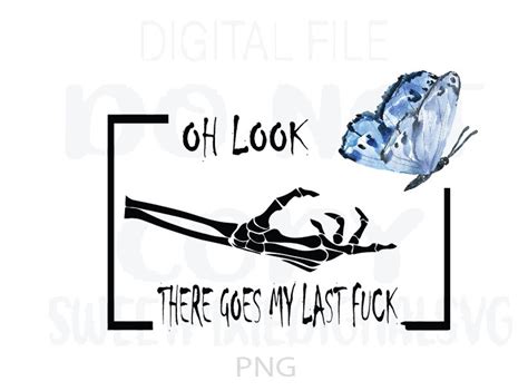 Oh Look There Goes My Last Fuck Png Butterfly Skeleton Hand Last Fuck Instant Digital