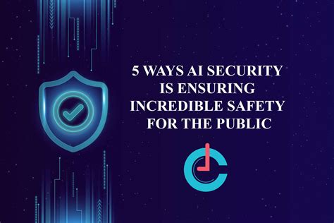 AI Security is Ensuring Incredible Safety for the Public in these 5 Ways!