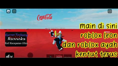 Roblox Leon Dan Ayah Main Di Ruangan Coca Cola Espuma Main Di Sini