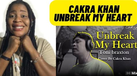 Cakra Khan Toni Braxton Unbreak My Heart Cover Reaction Youtube