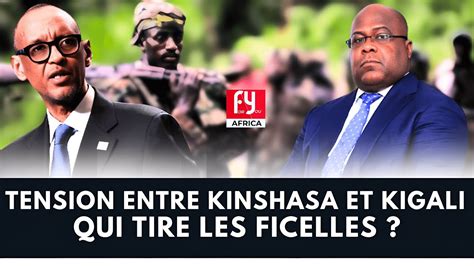 La Tension Monte Entre Kinshasa Et Kigali Qui Tire Les Ficelles