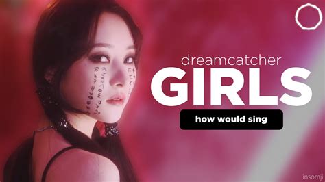 How Would Dreamcatcher Sing Girls Aespa Line Distribution Youtube