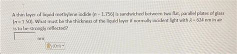 Solved A Thin Layer Of Liquid Methylene Iodide N1756 Is