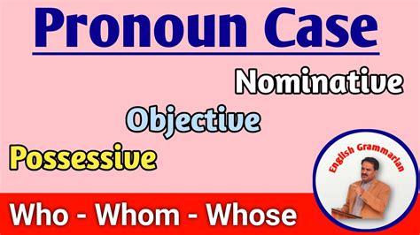 Pronoun Case Nominative Objective Possessive Case Of Pronoun The