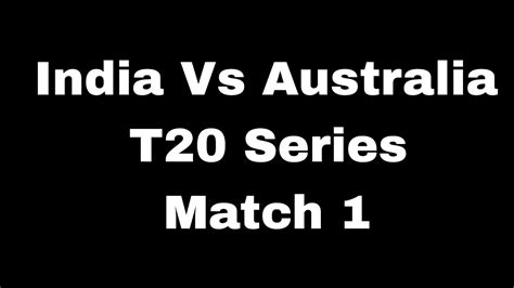 India Vs Australia Match Series Match 1 India Tour Of Australia