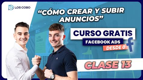 C Mo Crear Y Subir Anuncios Curso Gratis De Facebook Ads Desde