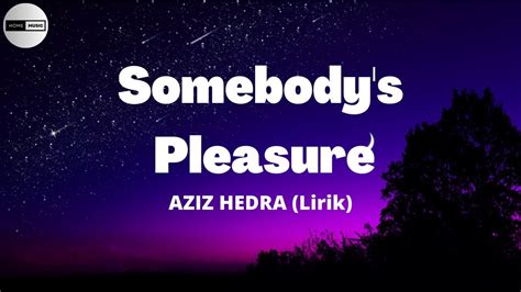 Aziz Hedra Somebody S Pleasure Lirik YouTube