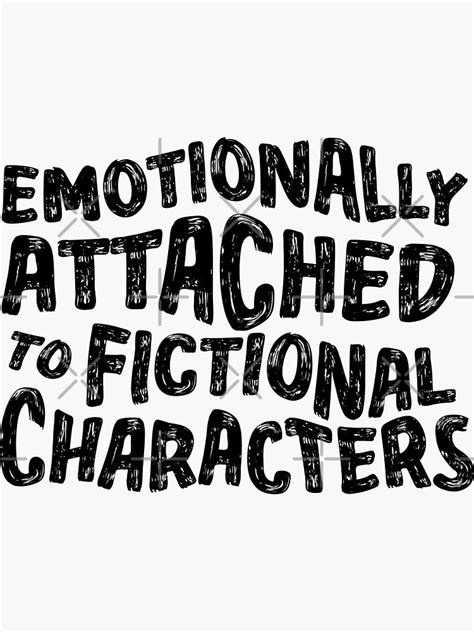 Emotionally Attached To Fictional Characters Sticker For Sale By