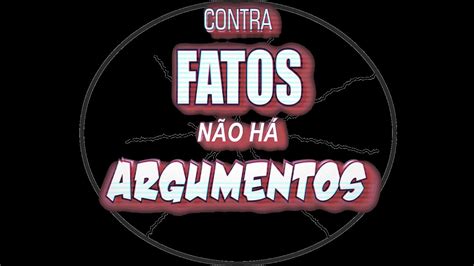 Contra Fatos N O H Argumentos Youtube