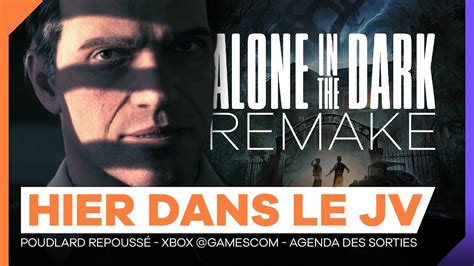 ALONE IN THE DARK Remake Hogwarts repoussé Sorties de la semaine