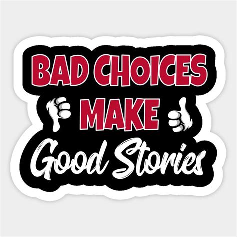 Bad Choices Make Good Stories By Sassysoclassy Funny Laptop Stickers