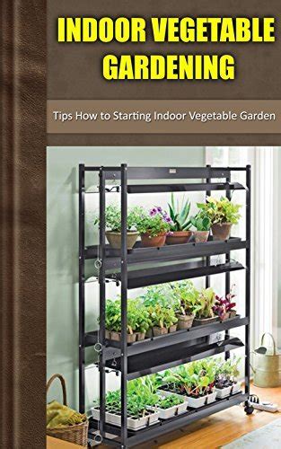 Indoor Vegetable Gardening Tips How To Starting Indoor Vegetable