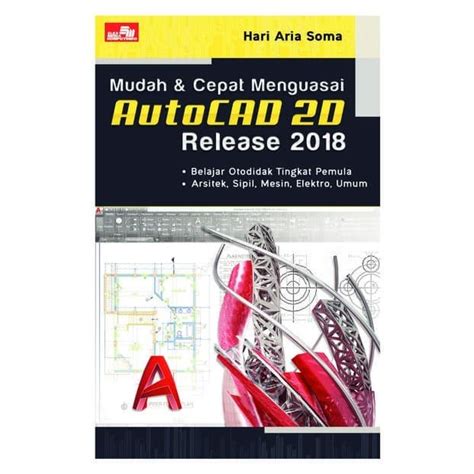 Jual Buku Mudah Cepat Menguasai Autocad 2D Release 2018 Hari Aria