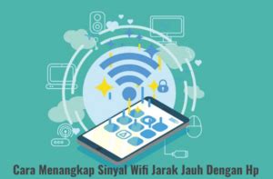 Cara Menangkap Sinyal Wifi Jarak Jauh Dengan Hp