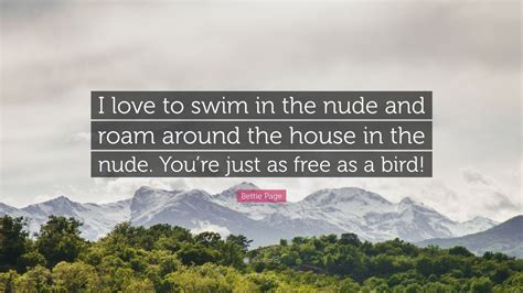 Bettie Page Quote I Love To Swim In The Nude And Roam Around The House In The Nude Youre