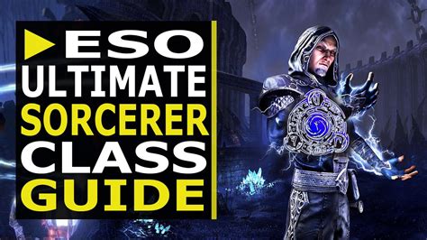 Ultimate Sorcerer Class Guide In Eso Beginner Builds And