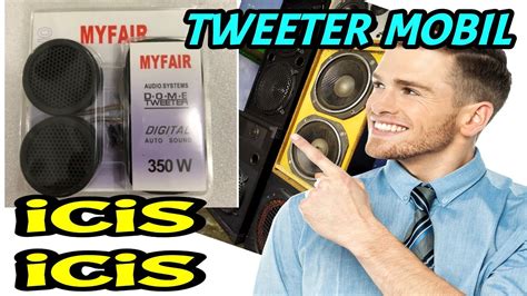 Speaker Tweeter Twiter Mobil Myfair Suaranya Icis Icis Youtube