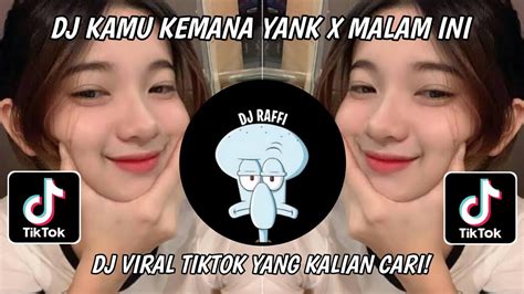 Dj Kamu Kemana Yank X Malam Ini Viral Tiktok Dj Yang Kalian Cari