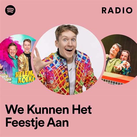 We Kunnen Het Feestje Aan Radio Playlist By Spotify Spotify