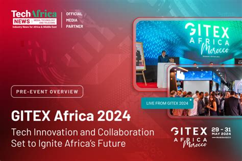 Gitex Africa 2024 Tech Innovation And Collaboration Set To Ignite