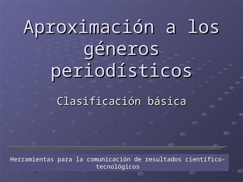 PPT Aproximación a los géneros periodísticos Clasificación básica