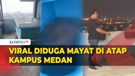 Viral Video Penemuan Diduga Mayat Di Lantai Kampus Di Medan Polisi